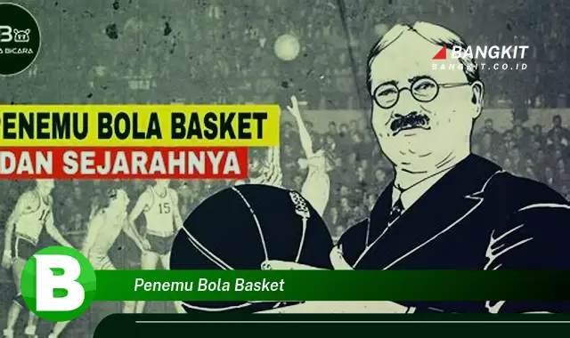 Intip Sosok Penemu Bola Basket yang Wajib Kamu Intip