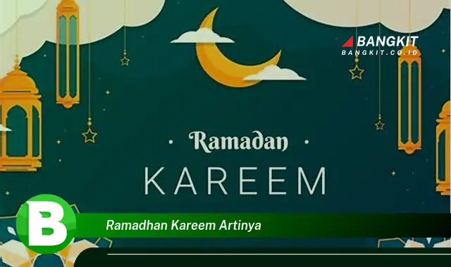 Ketahui Hal Tentang Arti Ramadhan Kareem yang Bikin Kamu Penasaran