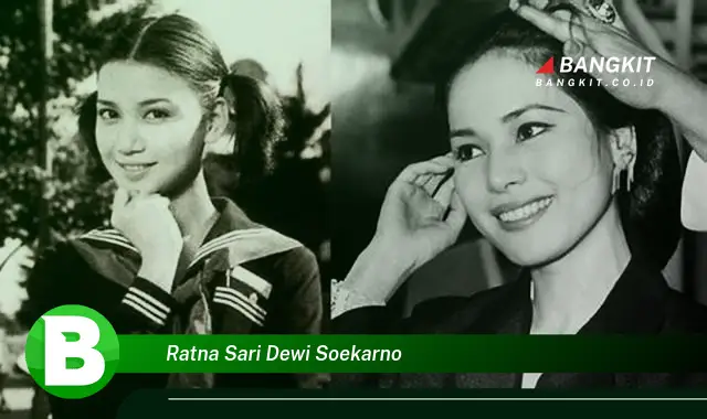 Intip Hal Tentang Ratna Sari Dewi Soekarno yang Bikin Kamu Penasaran