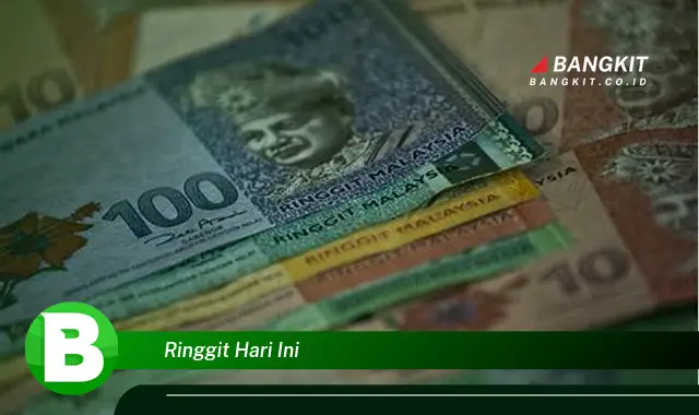 Intip Hal Tentang Ringgit Hari Ini yang Bikin Kamu Penasaran!