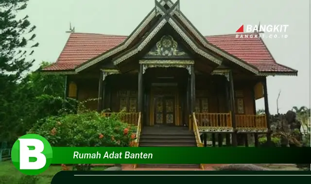 Intip Rahasia Rumah Adat Banten yang Jarang Diketahui