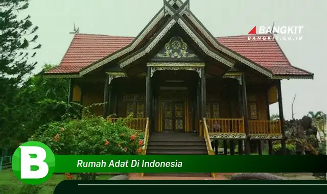 Intip Keunikan Rumah Adat di Indonesia yang Bikin Kamu Penasaran