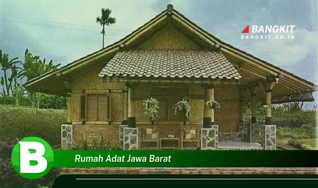 Intip Hal Tentang Rumah Adat Jawa Barat yang Jarang Diketahui