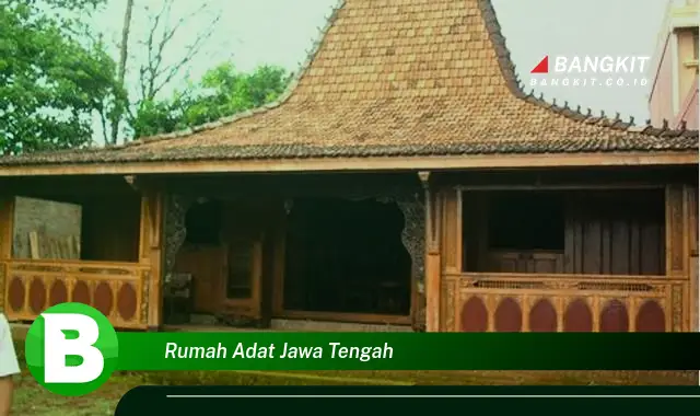 Intip Hal Tentang Rumah Adat Jawa Tengah yang Bikin Kamu Penasaran!