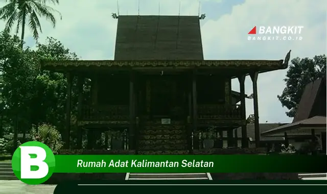 Intip Rumah Adat Kalimantan Selatan yang Bikin Kamu Penasaran