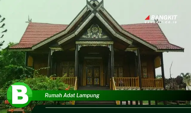 Intip Hal Unik tentang Rumah Adat Lampung yang Wajib Kamu Ketahui