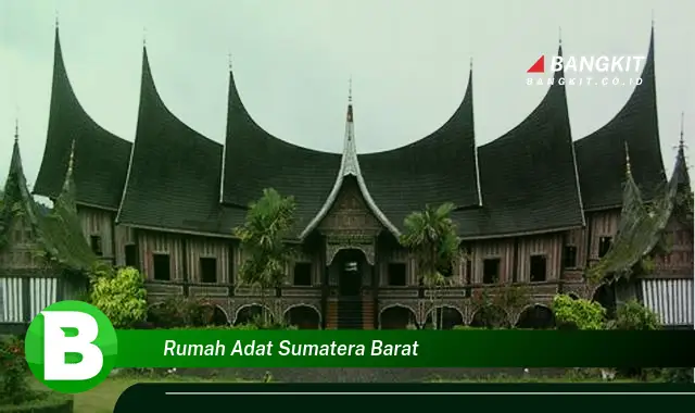 Intip Hal Seru Tentang Rumah Adat Sumatera Barat yang Bikin Kamu Penasaran