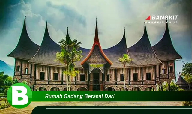 Intip Hal Seputar Rumah Gadang Berasal dari Mana yang Bikin Kamu Penasaran