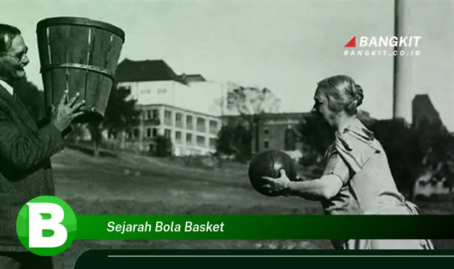 Intip Sejarah Bola Basket yang Bikin Kamu Penasaran