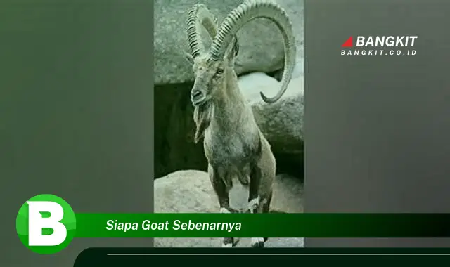 Intip Hal Tentang "Siapa Goat Sebenarnya" yang Bikin Kamu Penasaran