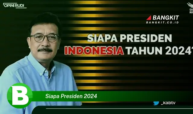 Intip Hal Tentang Presiden 2024 yang Wajib Kamu Intip