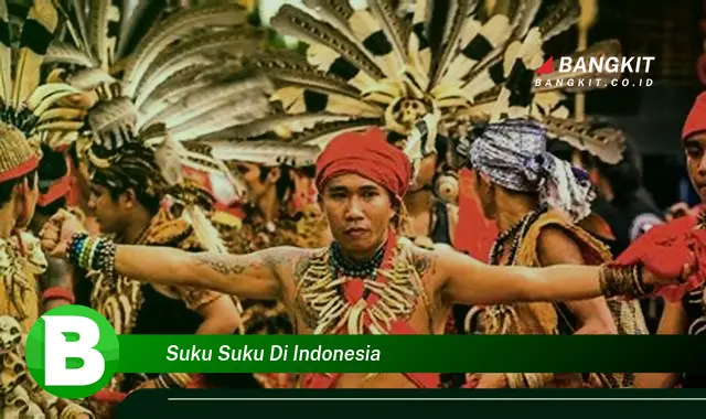 Intip Hal Tentang Suku-Suku di Indonesia yang Wajib Kamu Ketahui