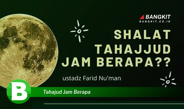 Ketahui Hal Tentang Tahajud Jam Berapa yang Wajib Kamu Intip