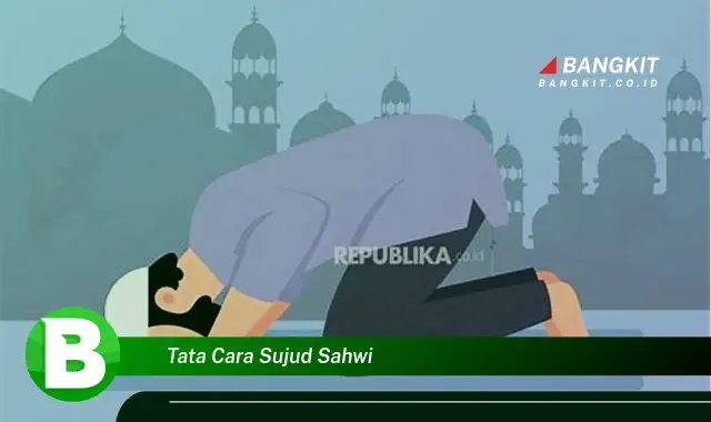 Ketahui Hal Tentang Tata Cara Sujud Sahwi yang Wajib Kamu Ketahui