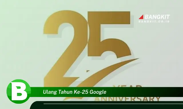 Intip Hal Mencengangkan Seputar Ulang Tahun Google ke-25 yang Bikin Kamu Penasaran!