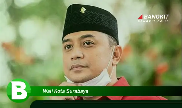 Intip Hal Tentang Wali Kota Surabaya yang Bikin Kamu Penasaran