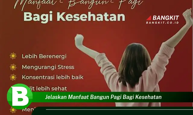 Ketahui Manfaat Bangun Pagi bagi Kesehatan yang Wajib Kamu Tau