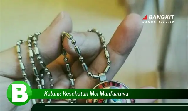 Intip Manfaat Kalung Kesehatan MCI yang Bikin Kamu Penasaran