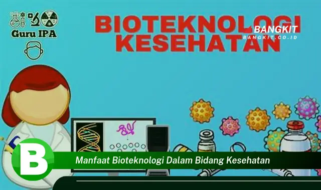 Intip Manfaat Bioteknologi di Kesehatan yang Wajib Kamu Intip