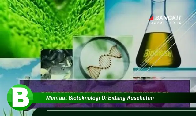 Temukan Manfaat Bioteknologi di Bidang Kesehatan yang Bikin Kamu Penasaran