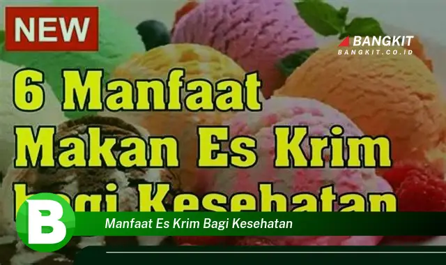 Intip Manfaat Menakjubkan Es Krim Bagi Kesehatan yang Bikin Kamu Penasaran