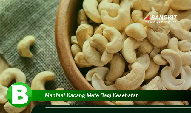 Ketahui Manfaat Kacang Mete Bagi Kesehatan yang Wajib Kamu Intip