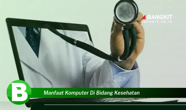 Intip Manfaat Komputer di Bidang Kesehatan yang Bikin Kamu Penasaran