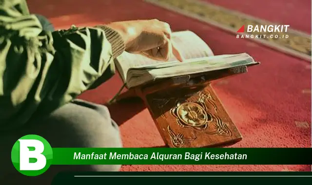 Temukan Manfaat Membaca Al-quran Bagi Kesehatan yang Bikin Kamu Penasaran