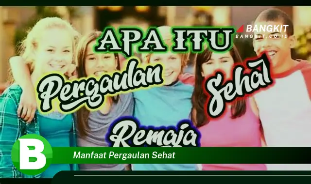 Intip Manfaat Pergaulan Sehat yang Wajib Kamu Tau