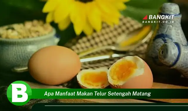 Temukan Manfaat Telur Setengah Matang yang Wajib Kamu Intip