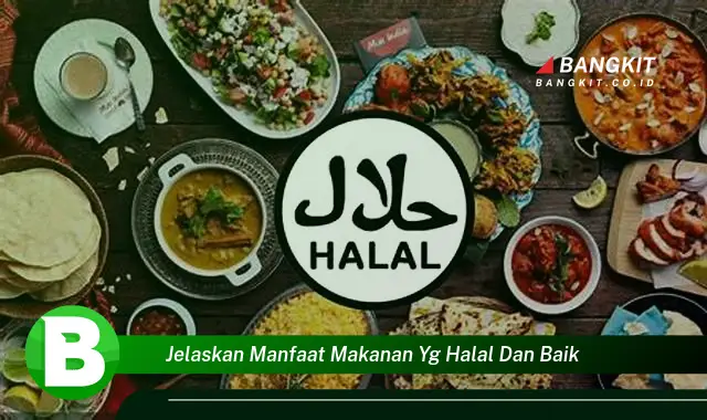 Temukan Manfaat Makanan Halal dan Baik yang Wajib Kamu Intip