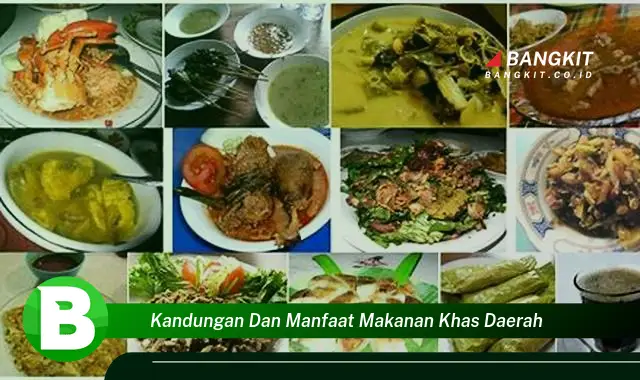 Intip Kandungan dan Manfaat Makanan Khas Daerah yang Bikin Kamu Penasaran