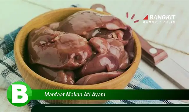 Ketahui Manfaat Makan Ati Ayam yang Bikin Kamu Penasaran