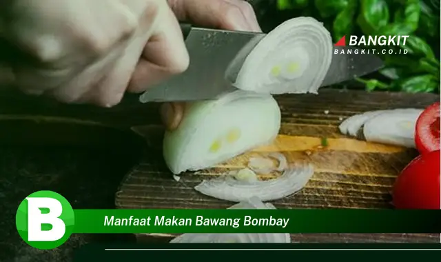 Intip Manfaat Makan Bawang Bombay yang Bikin Kamu Penasaran