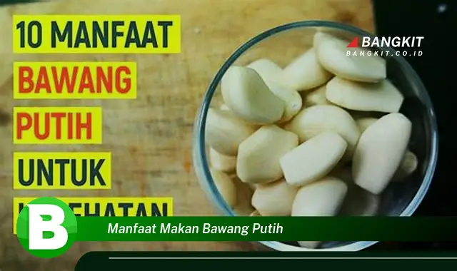 Intip Manfaat Makan Bawang Putih yang Bikin Kamu Penasaran