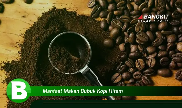 Intip Manfaat Makan Bubuk Kopi Hitam yang Bikin Kamu Penasaran!