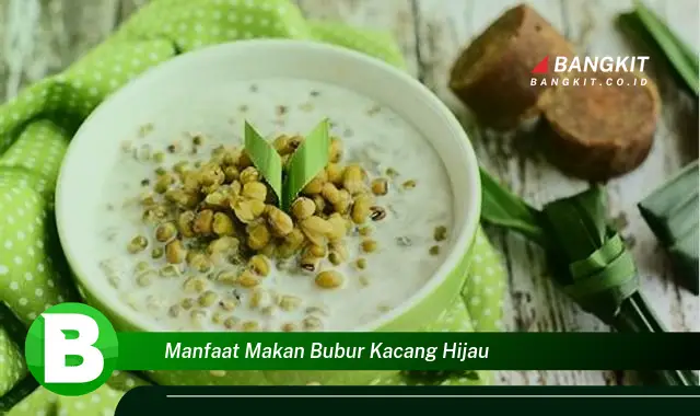 Intip Manfaat Makan Bubur Kacang Hijau yang Bikin Kamu Penasaran