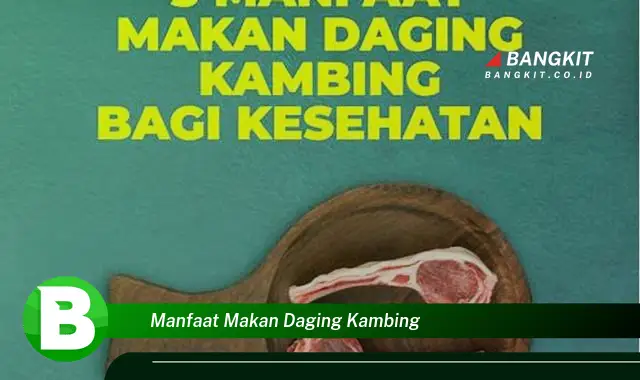 Ketahui Manfaat Makan Daging Kambing yang Wajib Kamu Tau