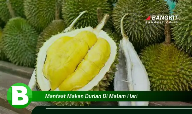 Temukan Manfaat Makan Durian di Malam Hari yang Bikin Kamu Penasaran