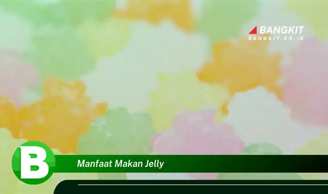 Temukan Manfaat Makan Jelly yang Wajib Kamu Tau