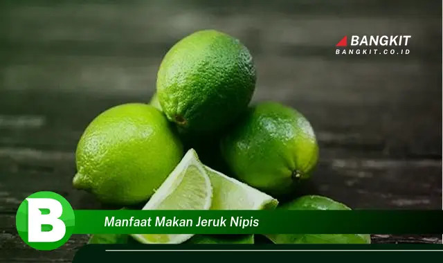 Ketahui Manfaat Makan Jeruk Nipis yang Bikin Kamu Penasaran!