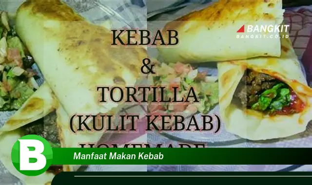 Temukan Manfaat Makan Kebab yang Bikin Kamu Penasaran!