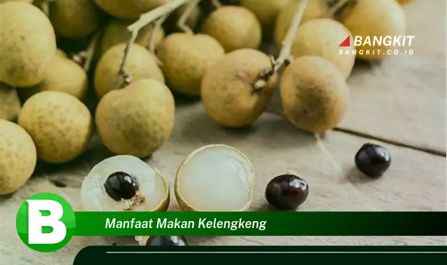 Temukan Manfaat Makan Kelengkeng yang Wajib Kamu Tahu