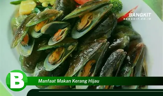 Intip Manfaat Makan Kerang Hijau yang Wajib Kamu Tau!