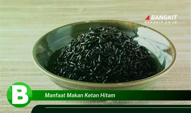 Ketahui Manfaat Makan Ketan Hitam yang Wajib Kamu Tahu