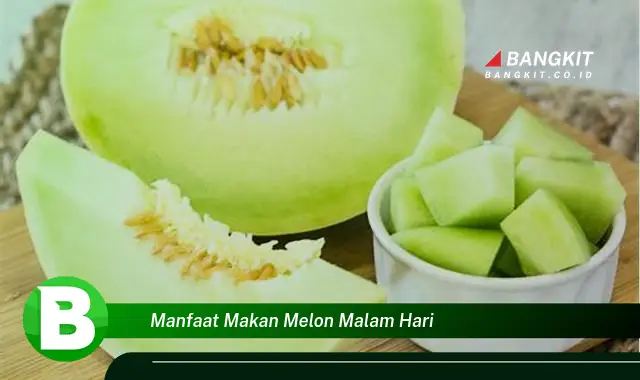 Ketahui Manfaat Makan Melon Malam Hari yang Bikin Kamu Penasaran!