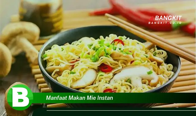 Ketahui Manfaat Makan Mie Instan yang Bikin Kamu Penasaran