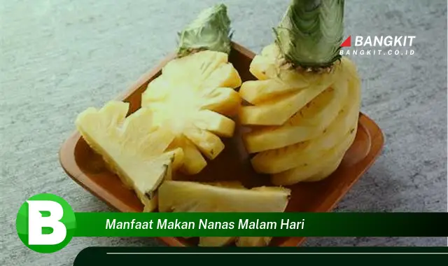 Ketahui Manfaat Makan Nanas Malam Hari yang Bikin Kamu Penasaran