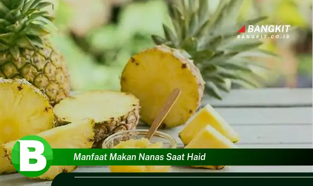 Intip Manfaat Makan Nanas Saat Haid yang Bikin Kamu Penasaran!