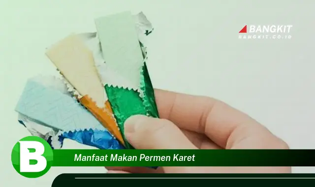 Ketahui Manfaat Makan Permen Karet yang Bikin Kamu Penasaran